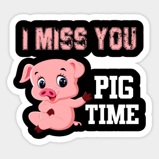 i miss you pig time Sticker